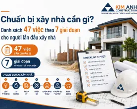 Chuẩn bị xây nhà cần gì? Checklist 47 việc theo 7 giai đoạn cho người lần đầu xây nhà